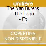 The Van Burens - The Eager - Ep cd