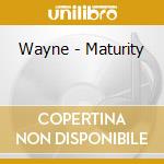 Wayne - Maturity cd musicale di Wayne