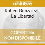 Ruben Gonzalez - La Libertad cd musicale di Ruben Gonzalez