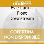 Evie Ladin - Float Downstream cd