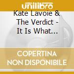 Kate Lavoie & The Verdict - It Is What It Is cd