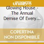 Glowing House - The Annual Demise Of Every Aspen cd