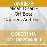 Micah Olsan - Off Beat Clappers And Hip Toe Tappers cd