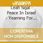 Leah Sigal - Peace In Israel - Yearning For Blessings And Redemption cd