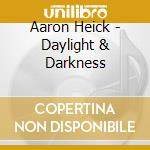 Aaron Heick - Daylight & Darkness cd musicale di Aaron Heick