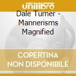 Dale Turner - Mannerisms Magnified cd