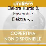Elektra Kurtis & Ensemble Elektra - Cutting Through cd