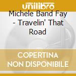 Michele Band Fay - Travelin' That Road cd