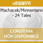 Machacek/Minnemann - 24 Tales cd musicale di Machacek/Minnemann