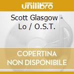 Scott Glasgow - Lo / O.S.T. cd