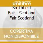 Smithfield Fair - Scotland Fair Scotland cd