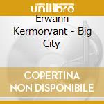 Erwann Kermorvant - Big City cd musicale di Erwann Kermorvant