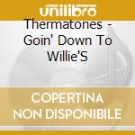 Thermatones - Goin' Down To Willie'S cd