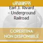 Earl J. Rivard - Underground Railroad cd