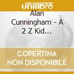 Alan Cunningham - A 2 Z Kid Songs 1 cd