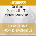 Graham Marshall - Ten Years Stuck In Traffic - Ep cd