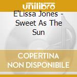 E'Lissa Jones - Sweet As The Sun cd