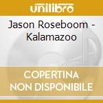 Jason Roseboom - Kalamazoo cd musicale di Jason Roseboom