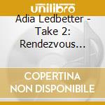 Adia Ledbetter - Take 2: Rendezvous With Yesterdays cd musicale di Adia Ledbetter