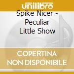 Spike Nicer - Peculiar Little Show