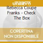 Rebecca Coupe Franks - Check The Box cd musicale di Rebecca Coupe Franks