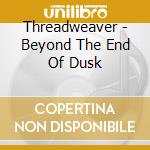 Threadweaver - Beyond The End Of Dusk cd