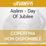 Aislinn - Day Of Jubilee cd musicale di Aislinn