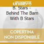 B. Stars - Behind The Barn With B Stars cd