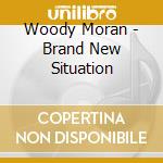 Woody Moran - Brand New Situation