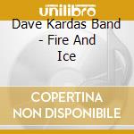 Dave Kardas Band - Fire And Ice cd