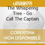 The Whispering Tree - Go Call The Captain cd
