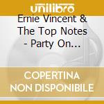 Ernie Vincent & The Top Notes - Party On The Bayou Live At D.B.A. cd