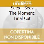 Sees - Sees The Moment: Final Cut cd
