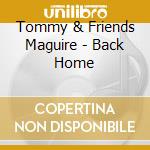 Tommy & Friends Maguire - Back Home cd