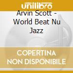 Arvin Scott - World Beat Nu Jazz cd