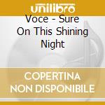 Voce - Sure On This Shining Night cd musicale di Voce