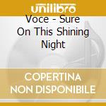 Voce - Sure On This Shining Night cd