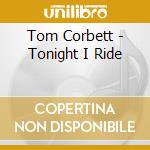 Tom Corbett - Tonight I Ride cd