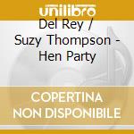 Del Rey / Suzy Thompson - Hen Party cd