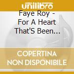 Faye Roy - For A Heart That'S Been Broken cd musicale di Faye Roy