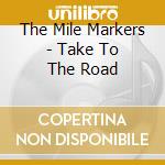 The Mile Markers - Take To The Road cd