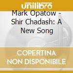 Mark Opatow - Shir Chadash: A New Song cd