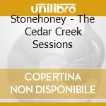 Stonehoney - The Cedar Creek Sessions cd musicale di STONEHONEY