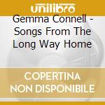 Gemma Connell - Songs From The Long Way Home cd musicale di Gemma Connell