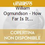 William Ogmundson - How Far Is It To Bethlehem? cd musicale di William Ogmundson