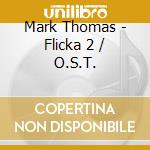 Mark Thomas - Flicka 2 / O.S.T. cd musicale di Mark Thomas