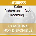 Katie Robertson - Jazz Dreaming (Still Dreamin') cd