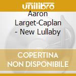 Aaron Larget-Caplan - New Lullaby cd