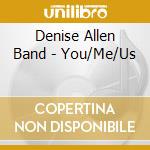 Denise Allen Band - You/Me/Us cd musicale di Denise Allen Band