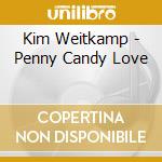 Kim Weitkamp - Penny Candy Love cd musicale di Kim Weitkamp